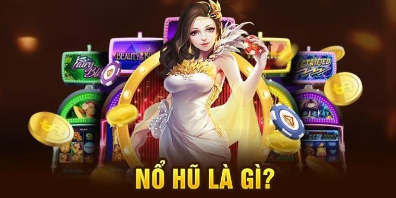 Nổ hũ - tựa game nhận được nhiều lượt truy cập nhất trên sảnh nhà cái