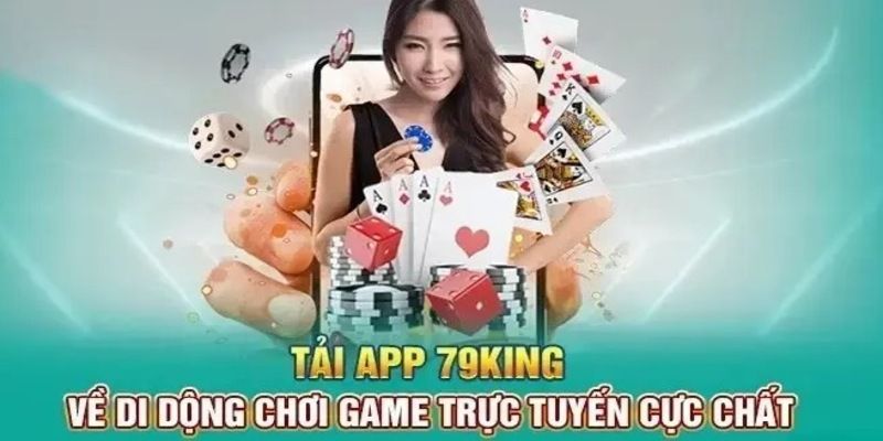 Hướng dẫn tải app 79King đơn giản, nhanh chóng