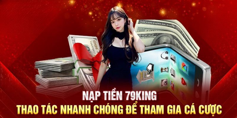 Khắc phục các sự cố để thuận lợi nạp tiền 79KING 