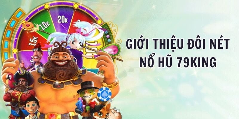 Giới thiệu về Nổ Hũ 79King