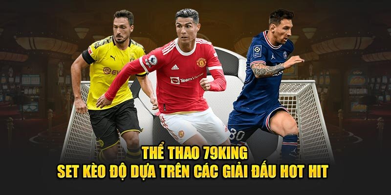 Kèo thể thao 79King cực kỳ đặc sắc với tỷ lệ đổi thưởng cao